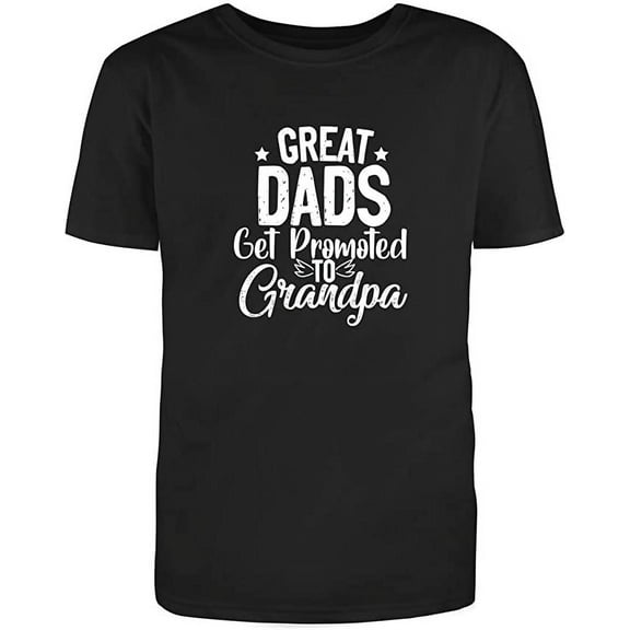 Great Dads Get Promoted To Grandpa Adult Humor Sarcastic Funny Unisex Black T Shirt