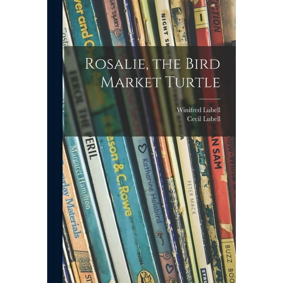 Rosalie, the Bird Market Turtle, (Paperback)