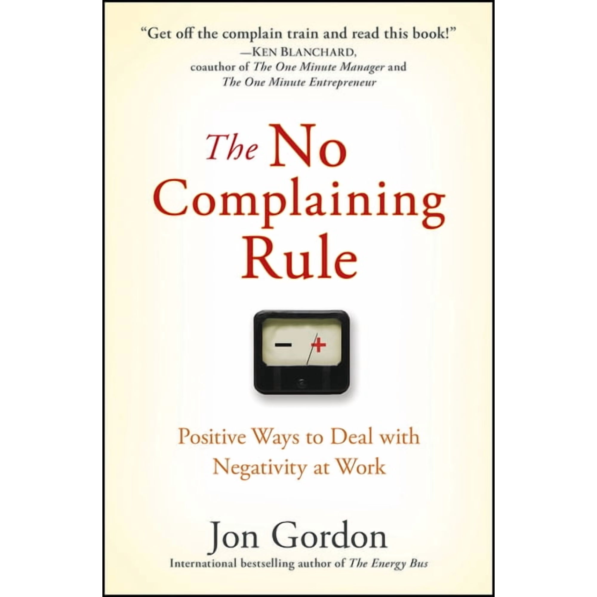 Jon Gordon The No Complaining Rule: Positive Ways to Deal with Negativity at Work, (Hardcover)