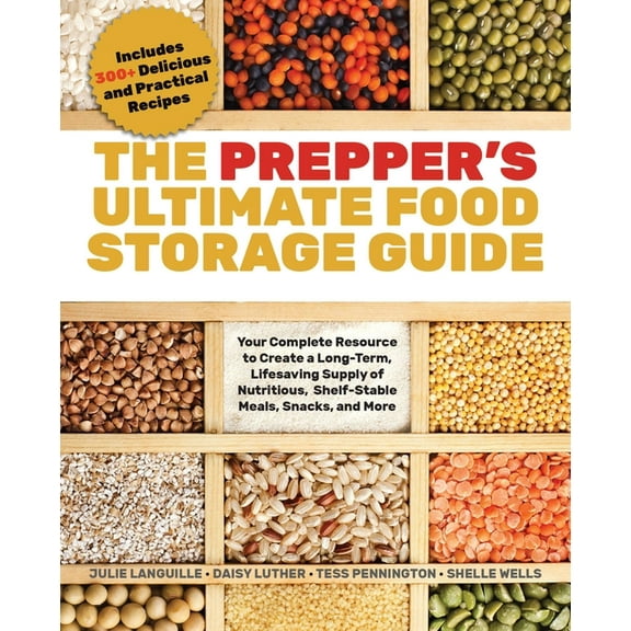 The Prepper's Ultimate Food-Storage Guide: Your Complete Resource to Create a Long-Term, Lifesaving Supply of Nutritious, (Paperback)