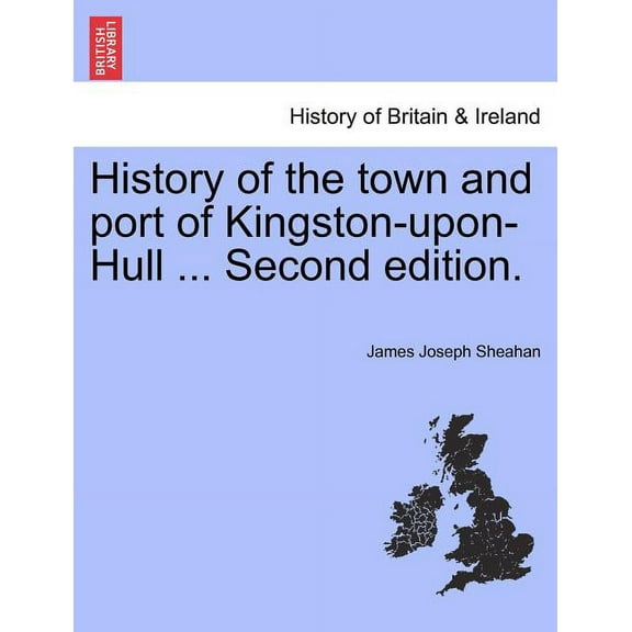 History of the town and port of Kingston-upon-Hull ... Second edition. (Paperback)