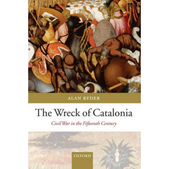 The Wreck of Catalonia: Civil War in the Fifteenth Century, (Hardcover)