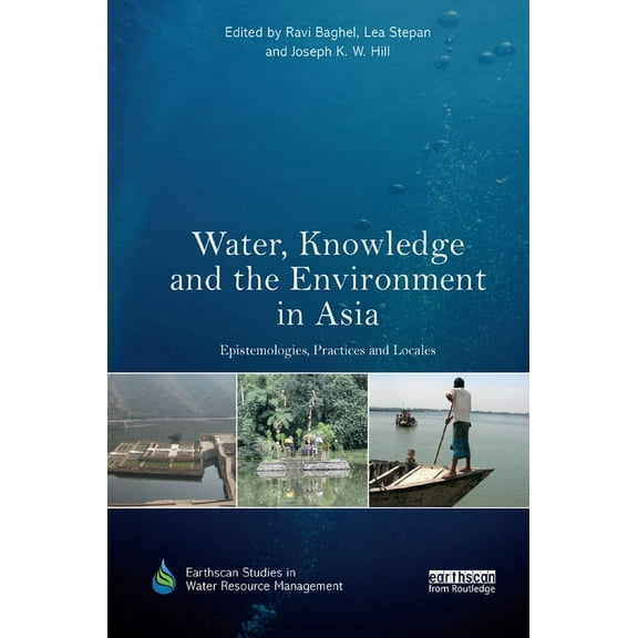 Earthscan Studies in Water Resource Mana Water, Knowledge and the Environment in Asia: Epistemologies, Practices and Locales, (Paperback)