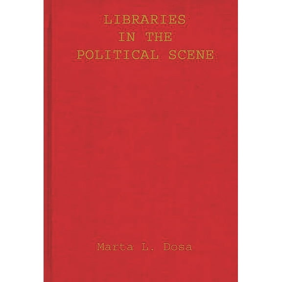 Contributions in Librarianship and Infor Libraries in the Political Scene, (Hardcover)