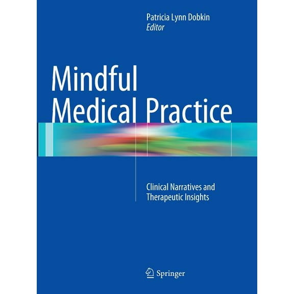 Mindful Medical Practice: Clinical Narratives and Therapeutic Insights, (Paperback)