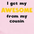 thumbnail image 2 of CafePress - I Get My Awesome From My Cousin Body Suit - Baby Light Bodysuit, Size Newborn - 24 Months, 2 of 4