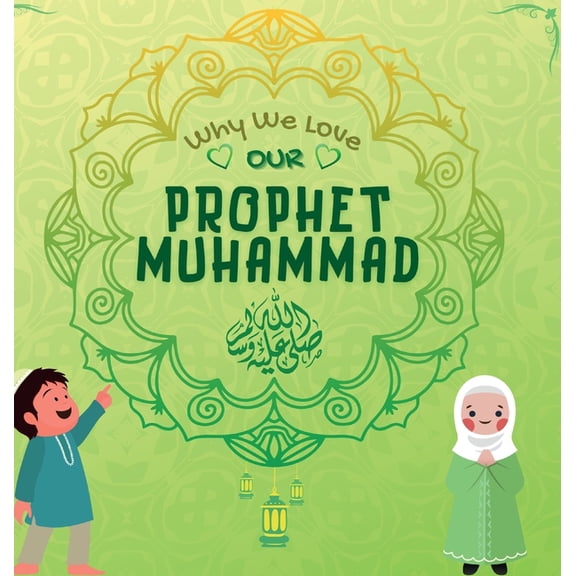 Kids Islamic Learning Collection Why We Love Our Prophet Muhammad: The Short Seerah of Prophet Muhammad [ PBUH ], (Hardcover)