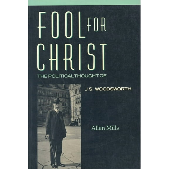 Heritage Fool for Christ: The Intellectual Politics of J.S. Woodsworth, (Paperback)