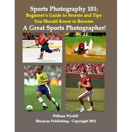 Sports Photography 101: Beginner’s Guide to Secrets and Tips You Should Know to Become a Great Sports Photographer! - (Best Way To Become A Photographer)