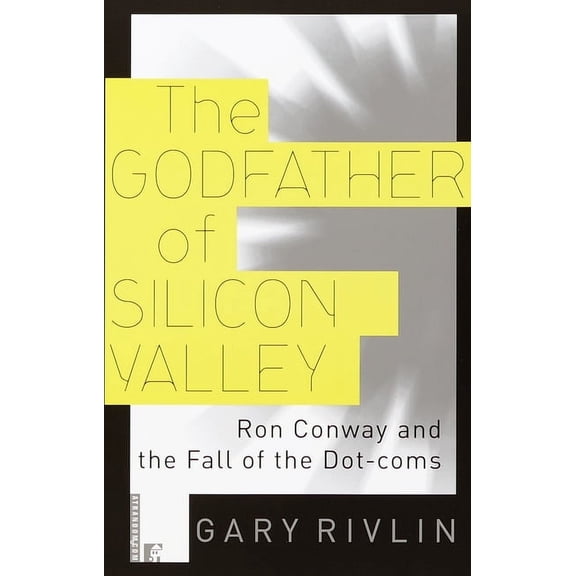 The Godfather of Silicon Valley: Ron Conway and the Fall of the Dot-Coms, (Paperback)