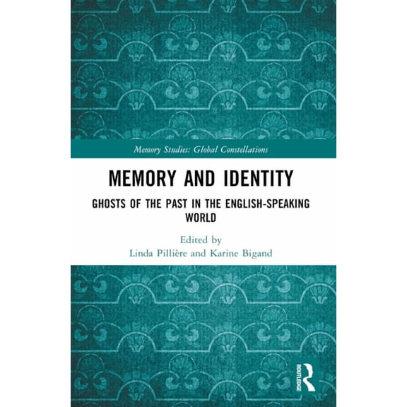 Memory Studies: Global Constellations Memory and Identity: Ghosts of the Past in the English-speaking World, (Paperback)