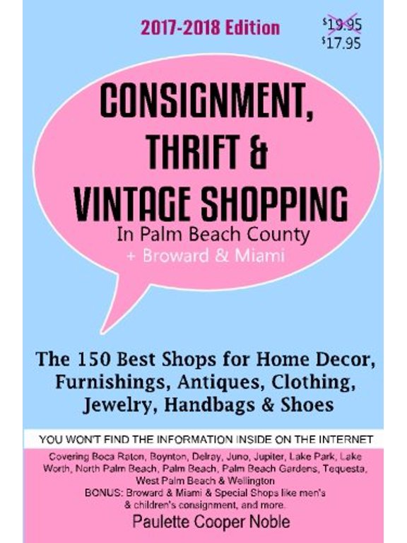 Pre-Owned Consignment, Thrift & Vintage Shopping In Palm Beach County: The 150 Top Consignment, Thrift & Vintage Shops for Home Decor, Furnishings, Antiques, Clothing, Jewelry & Shoes Paperback