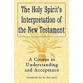 thumbnail image 2 of Holy Spirit's Interpretation of the New Testament: A Course in Understanding and Acceptance, 2 of 2