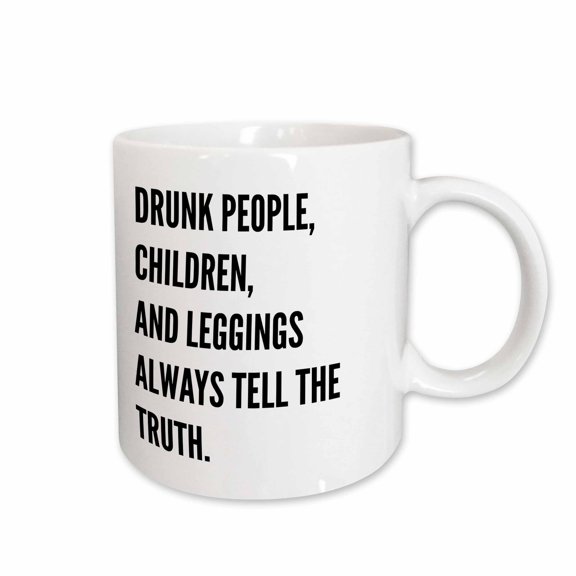 3drose, Drunk People Children and Leggings Always Tell the Truth, 11oz Mug