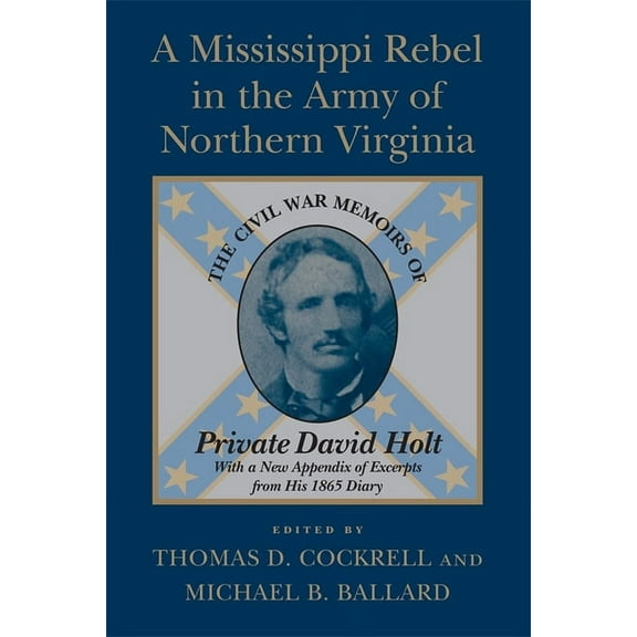 A Mississippi Rebel in the Army of Northern Virginia: The Civil War Memoirs of Private David Holt (Revised), (Paperback)