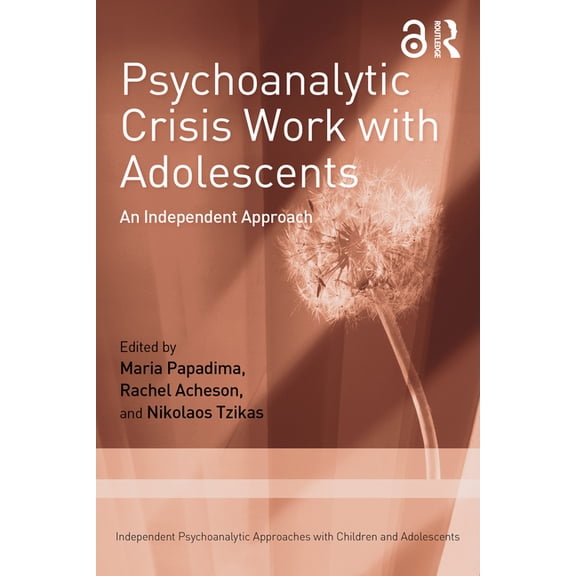 Independent Psychoanalytic Approaches wi Psychoanalytic Crisis Work with Adolescents: An Independent Approach, (Paperback)
