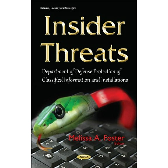 Insider Threats : Department of Defense Protection of Classified Information and Installations