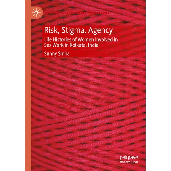 Pre-Owned Risk, Stigma, Agency: Life Histories of Women Involved in Sex Work in Kolkata, India (Hardcover) 3031829743 9783031829741