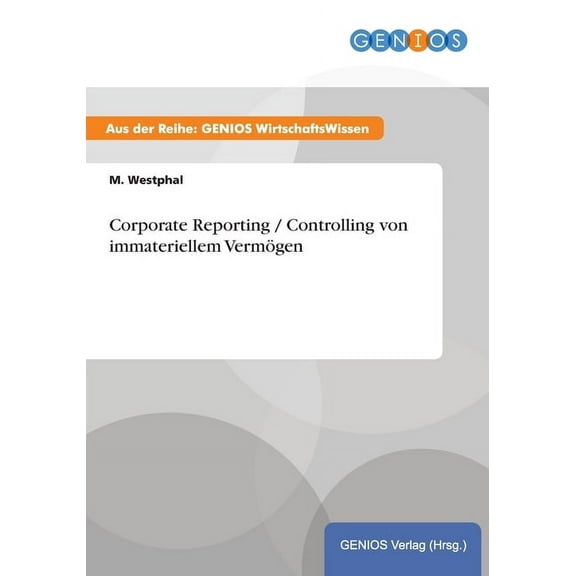 Corporate Reporting / Controlling von immateriellem VermÃ¶gen, (Paperback)