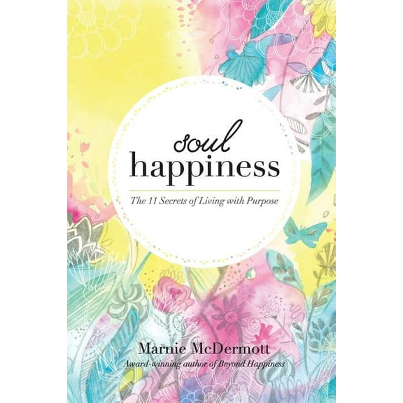 Soul Happiness: The 11 Secrets of Living with Purpose, (Paperback)