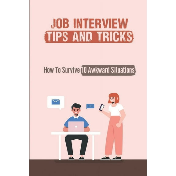 Job Interview Tips And Tricks: How To Survive 10 Awkward Situations: The Interviewer (Paperback)
