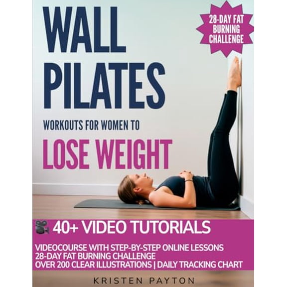 Pre-Owned Wall Pilates Workouts for Women to Lose Weight: VIDEOCOURSE with STEP-BY-STEP ONLINE LESSONS and 28-Day Fat Burning Challenge Included! Over 200 Clear Illustrations and Daily Tracking Chart