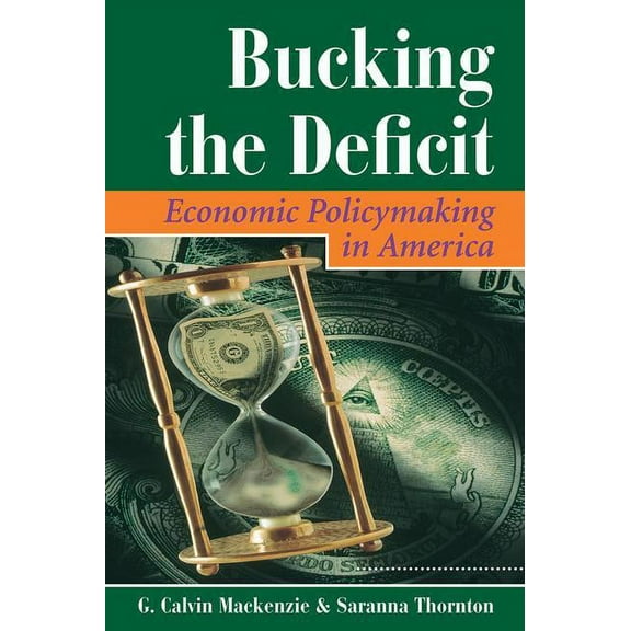 Dilemmas in American Politics Bucking The Deficit: Economic Policymaking In America, (Paperback)