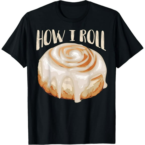 How I Roll Shirt | Cool Cinnamon Buns Enthusiasts Tee Gift T-Shirt