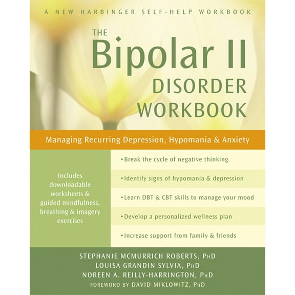 The Bipolar II Disorder Workbook: Managing Recurring Depression, Hypomania, and Anxiety, (Paperback)