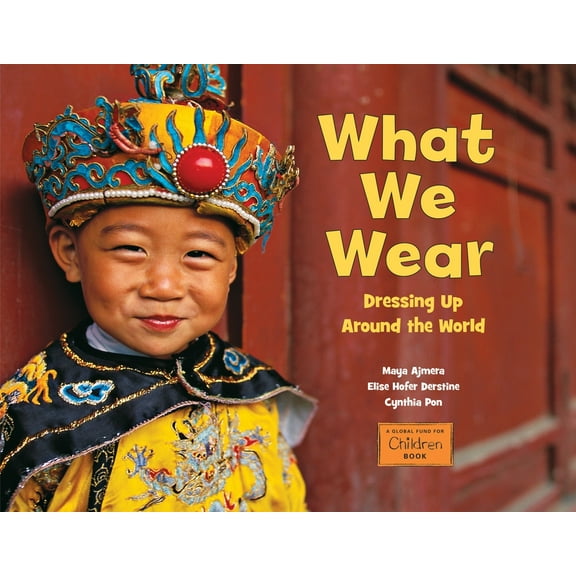 Global Fund for Children Books What We Wear: Dressing Up Around the World, (Paperback)
