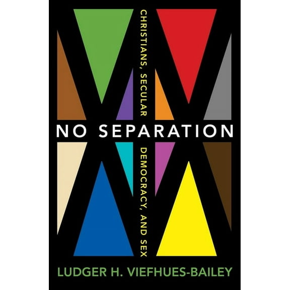 No Separation: Christians, Secular Democracy, and Sex, (Hardcover)