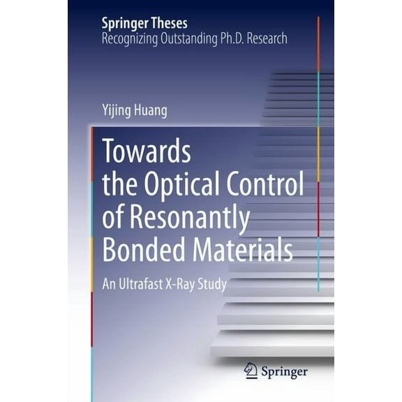 Springer Theses Towards the Optical Control of Resonantly Bonded Materials: An Ultrafast X-Ray Study, (Hardcover)