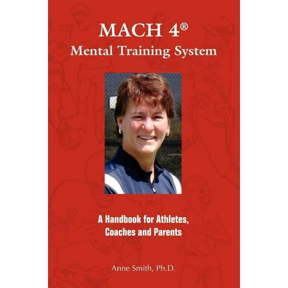 MACH 4 Mental Training SystemTM : A Handbook for Athletes, Coaches, and Parents