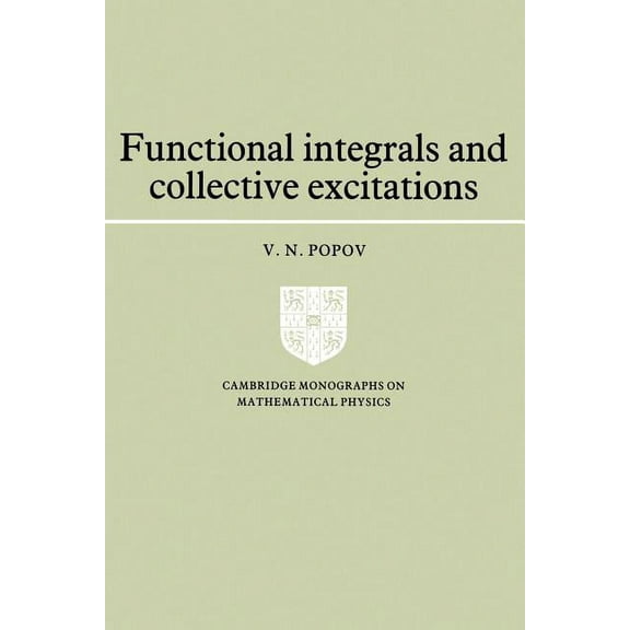 Cambridge Monographs on Mathematical Phy Functional Integrals and Collective Excitations, (Paperback)