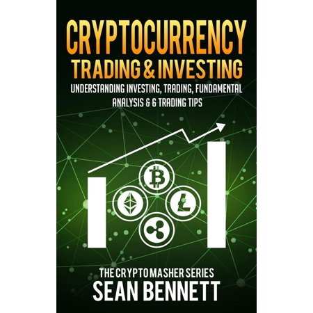 Cryptocurrency Trading & Investing: Understanding Crypto Trading, Technical Analysis & 6 Trading Tips - (Best Crypto To Invest)