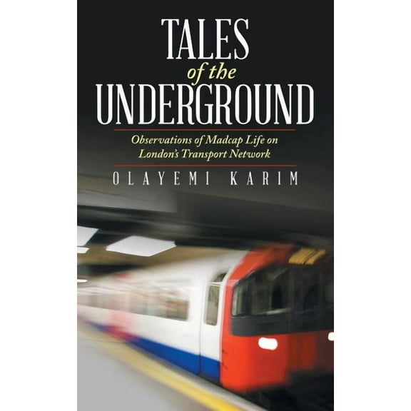 Tales of the Underground: Observations of Madcap Life on London's Transport Network, (Paperback)