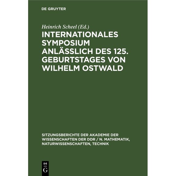 Sitzungsberichte der Akademie der Wissen Internationales Symposium Anläßlich Des 125. Geburtstages Von Wilhelm Ostwald, Book 1979, (Hardcover)