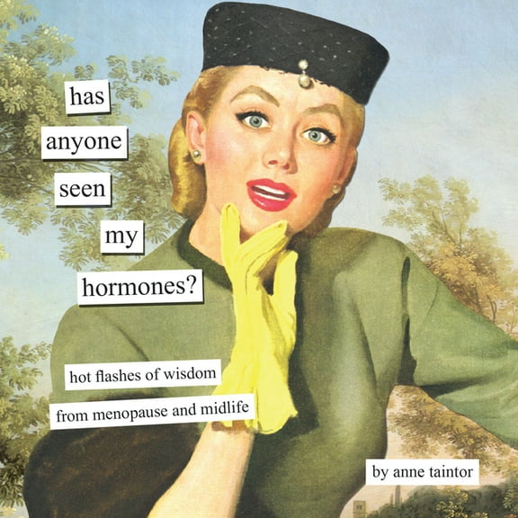 Anne Taintor Has Anyone Seen My Hormones?: And Other Hot Flashes of Wisdom from Menopause and Midlife, (Hardcover)