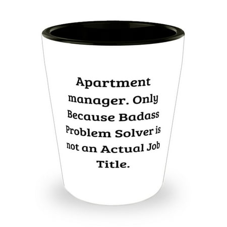

Reusable Apartment Manager Shot Glass Apartment Manager. Only Because Badass Pr