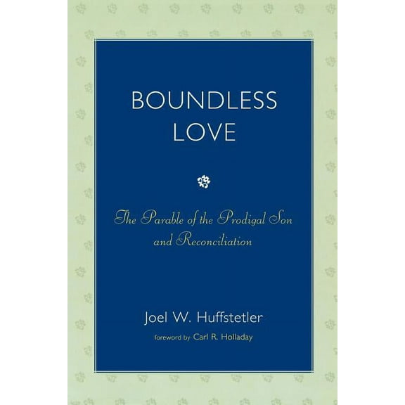 Boundless Love : The Parable of the Prodigal Son and Reconciliation (Paperback)
