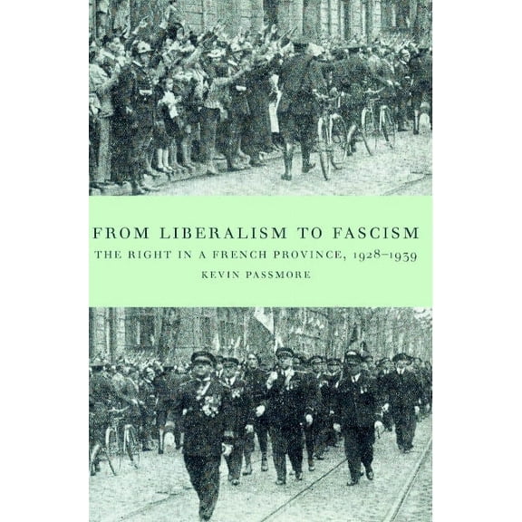 From Liberalism to Fascism: The Right in a French Province, 1928 1939, (Paperback)
