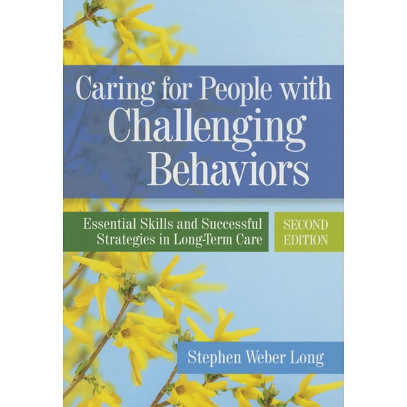 Caring for People with Challenging Behaviors : Essential Skills and Successful Strategies in Long-Term Care (Edition 2) (Paperback)