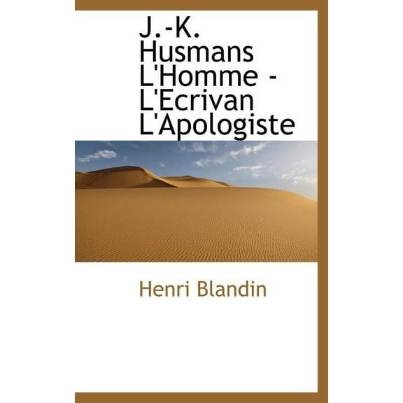 J.-K. Husmans L'Homme - L'Ecrivan L'Apologiste (Hardcover)