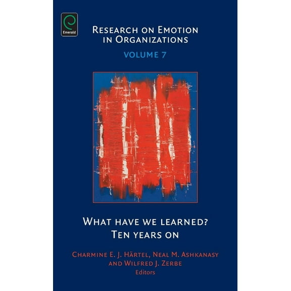 Research on Emotion in Organizations What Have We Learned?: Ten Years on, Book 7, (Hardcover)