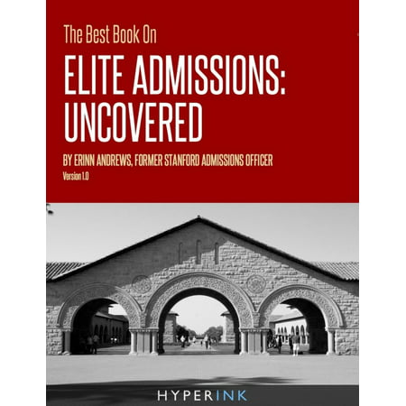 The Best Book On Elite Admissions (Former Stanford Admissions Officer's Plan For Select College Admissions) -