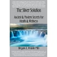 thumbnail image 1 of Pre-Owned The SIlver Solution: Ancient & Modern Secrets for Health & Wellness Paperback, 1 of 1