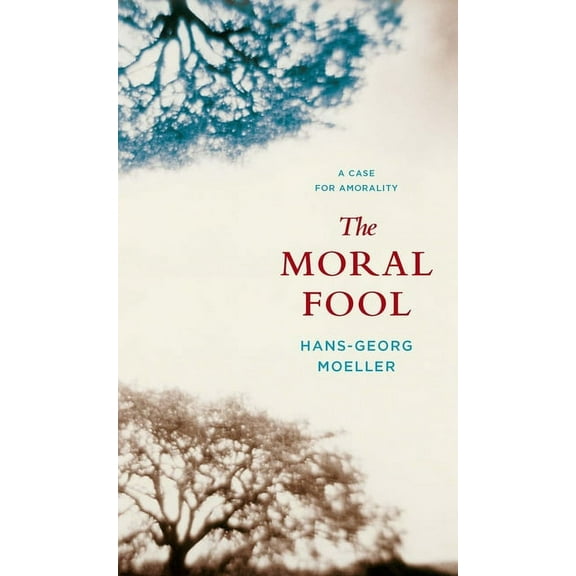 The Moral Fool: A Case for Amorality, (Paperback)