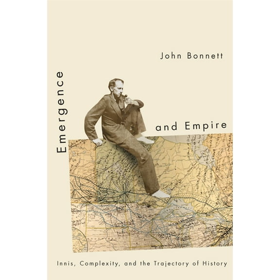 Emergence and Empire : Innis, Complexity, and the Trajectory of History (Paperback)