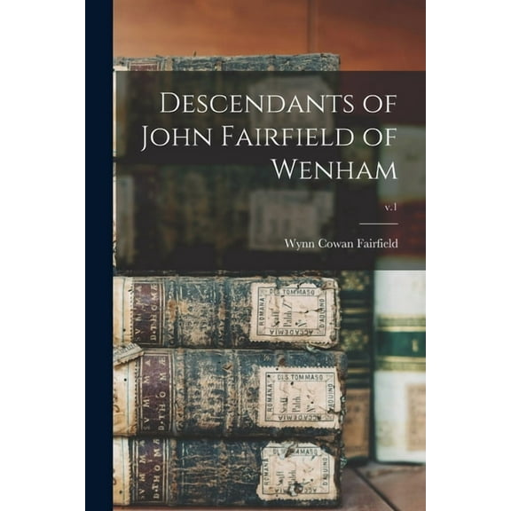 Descendants of John Fairfield of Wenham; v.1, (Paperback)