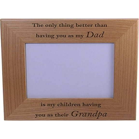 Only thing better than having you as my Dad is our children having you as their Grandpa - 4x6 Engraved Alder Engraved Alder Wood Engraved Tabletop/Hanging Photo Picture Photo Frame